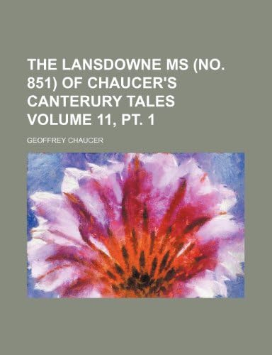 The Lansdowne ms (No. 851) of Chaucer's Canterury tales Volume 11, pt. 1 Paperback – May 16, 2012