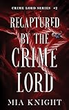 Recaptured by the Crime Lord (Crime Lord Series Book 2)