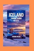 Iceland Travel Guide 2025/2026: Discover Iceland Majestic Landscapes, Unique culture, And Insider Tip's For An Unforgettable Nordic Adventure B0F5NXJ2GM Book Cover