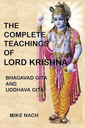 The Complete Teachings of Lord Krishna: Bhagavad Gita and Uddhava Gita