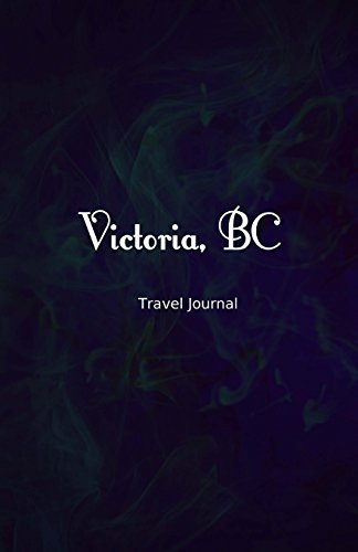 Victoria BC Travel Journal: Perfect Size 100 Page Travel Notebook Diary
