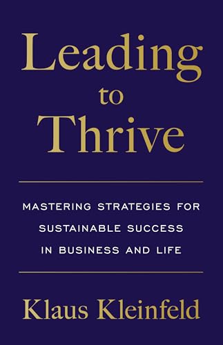 Cover of Leading to Thrive: Mastering Strategies for Sustainable Success in Business and Life
