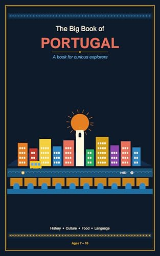 The Big Book of Portugal: A Fun Guide to Portuguese History, Culture, Food, and Language for Kids