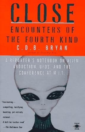 Close Encounters of the Fourth Kind: A Reporter's Notebook on Alien Abduction, UFOs, and the Conference at M.I.T.