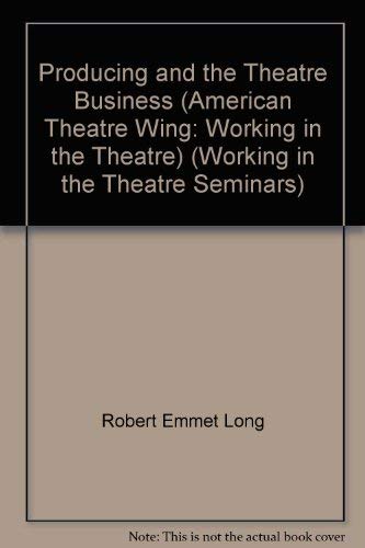 Producing and the Theatre Business: American Theatre Wing (Working in the Theatre Seminars)