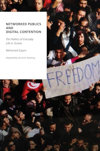 Networked Publics and Digital Contention: The Politics of Everyday Life in Tunisia (Oxford Studies in Digital Politics)