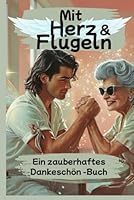 Mit Herz und Flügeln – Für eine ganz besondere Pflegefee: Ein zauberhaftes Dankeschön-Buch (German Edition) B0F5PZK1GQ Book Cover