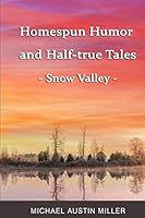 Homespun Humor and Half-true Tales: Snow Valley 1731389310 Book Cover