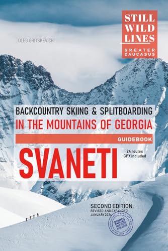 Backcountry Skiing in Svaneti: Ski touring & splitboarding guide to the Caucasus in Georgia (Still Wild Georgia)
