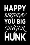 Photo Gallery happy birthday you big ginger hunk: funny blank lined journal notebook, 120 pages, soft matte cover, 6 x 9 Photo Gallery happy birthday you big ginger hunk: funny blank lined journal notebook, 120 pages, soft matte cover, 6 x 9