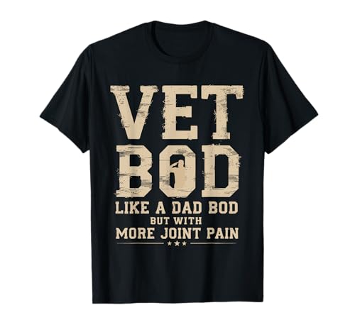 Vet BOD Like A Dad Bob But with More Join Pain Military Vet T-Shirt
