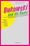 Bukowski und die Beats: Von Konterboxern und Popliteraten - Jean-François Duval Übersetzer: Martin Stein 