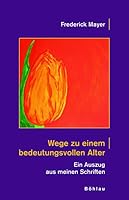 Wege Zu Einem Bedeutungsvollen Alter: Ein Auszug Aus Meinen Schriften 3205774973 Book Cover