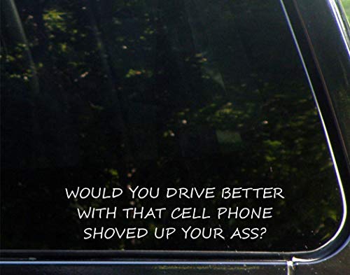 Sign Depot Would You Drive Better With That Cell Phone Shoved Up Your Ass? - For Cars Funny Car Vinyl Bumper Sticker Window Decal | White | 8.75" Inch #TOP4