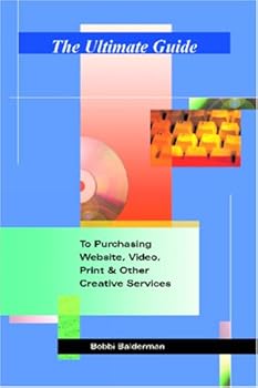 Paperback The Ultimate Guide to Purchasing Website, Video, Print & Other Creative Services: Tba Book