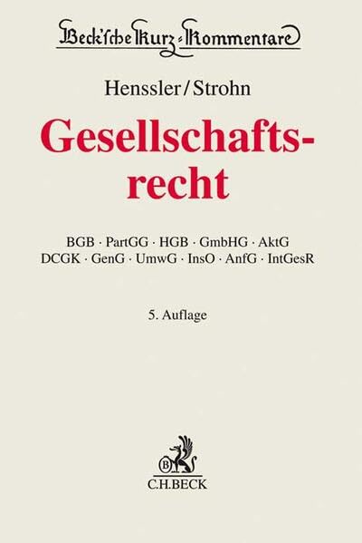 Gesellschaftsrecht: BGB, PartGG, HGB, GmbHG, AktG, DCGK, GenG, UmwG, InsO, AnfG, IntGesR (Beck'sche Kurz-Kommentare, Band 62)