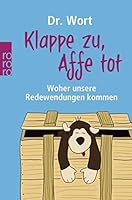 Klappe zu, Affe tot: Woher unsere Redewendungen kommen 3499626322 Book Cover