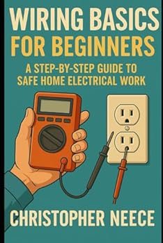 Paperback Wiring Basics for Beginners: A Step-by-Step Guide to Safe Home Electrical Work Book