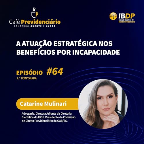 #64 - A atua&ccedil;&atilde;o estrat&eacute;gica nos benef&iacute;cios por incapacidade.