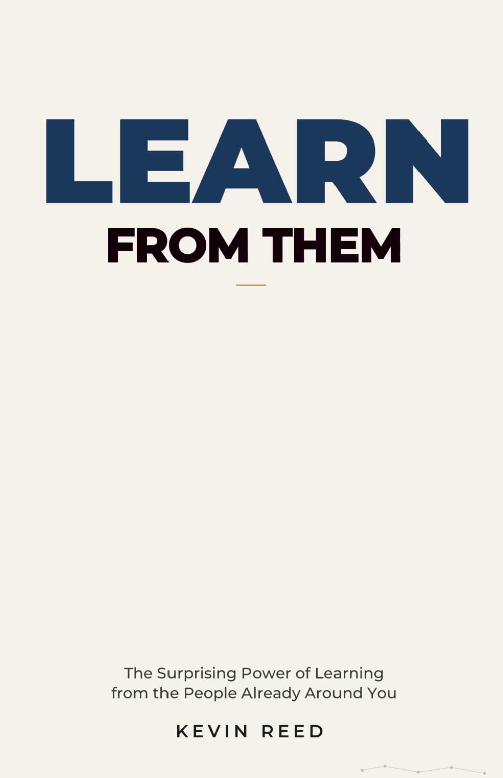 Learn From Them: The Surprising Power of Learning from the People Already Around You