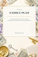 THE 72-30-365 FAMILY PLAN: How to protect your income, home, and family through job loss, emergencies, and life’s unexpected turns B0HDR7CHY8 Book Cover