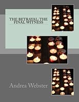 The Betrayal: the Final Witness 1499551703 Book Cover