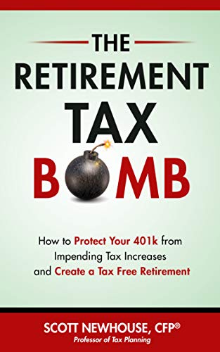 The Retirement Tax Bomb: How to Protect Your 401k From Impending Tax Increases And Create a Tax Free Retirement