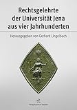 Rechtsgelehrte der Universität Jena aus vier Jahrhunderten