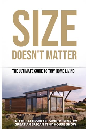 Size Doesn't Matter: The Ultimate Guide To Tiny Home Living