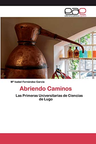 Abriendo Caminos: Las Primeras Universitarias de Ciencias de Lugo (Spanish Edition)