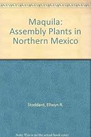 Maquila: Assembly Plants in Northern Mexico 0874042003 Book Cover