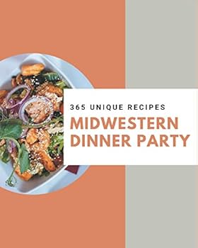 Paperback 365 Unique Midwestern Dinner Party Recipes: A Midwestern Dinner Party Cookbook to Fall In Love With Book