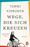 Wege, die sich kreuzen: Roman - Tommi Kinnunen Übersetzer: Angela Plöger 