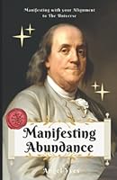 Manifesting Abundance: Manifesting with your Alignment to The Universe B0BNV2FNFG Book Cover