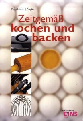 Zeitgemäß kochen und backen: Lehr-/Fachbuch