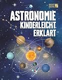 Astronomie Kinderleicht Erklärt: Ein kompletter MINT-Leitfaden für 8–14-Jährige mit spannenden...