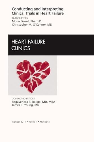 Conducting and Interpreting Clinical Trials in Heart Failure, An Issue of Heart Failure Clinics (Volume 7-4) (The Clinics: Internal Medicine, Volume 7-4)