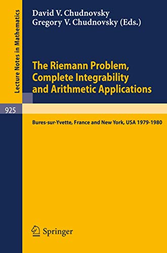 The Riemann Problem, Complete Integrability and Arithmetic Applications: Proceedings of a Seminar Held at the Institut des Hautes Etudes ... (Lecture Notes in Mathematics, 925, Band 925)
