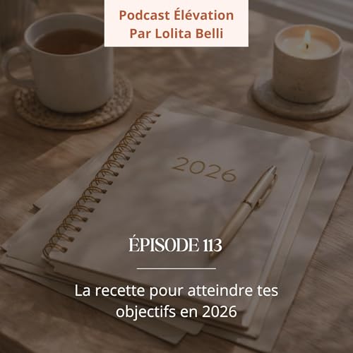 113. La recette pour atteindre tes objectifs en 2026