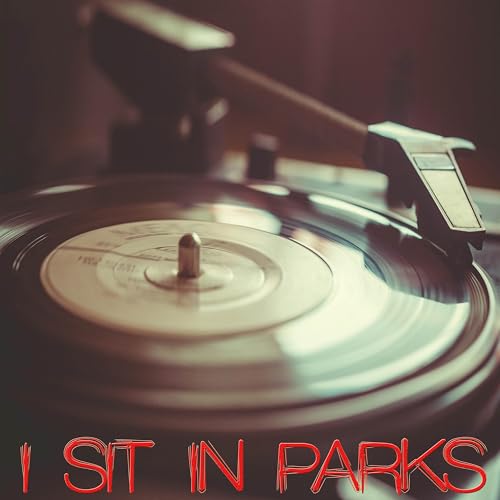I Sit in Parks