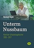  Unterm Nussbaum: Kienitzer Urlaubstagebücher 2005-2017
