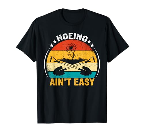 Hoeing Ain't Easy - Retro Gardening Plants Lover Gardener Camiseta
