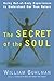 The Secret of the Soul: Using Out-of-Body Experiences to Understand Our True Nature