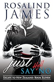 Just Say (Hell) No: A Rugby Romance (Escape to New Zealand Book 11)