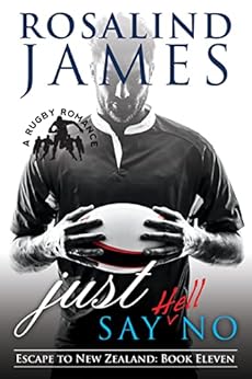 Just Say (Hell) No: A Rugby Romance (Escape to New Zealand Book 11) by [Rosalind James]