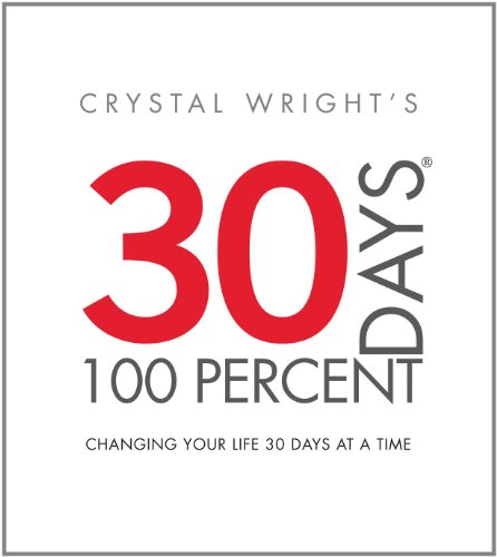30 Days at 100 Percent: Changing Your Life 30 Days at a Time