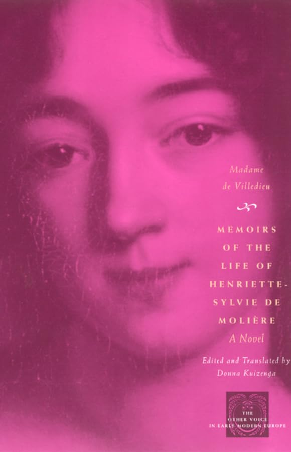 Memoirs of the Life of Henriette-Sylvie de Moliere: A Novel (The Other Voice in Early Modern Europe: The Toronto Series)