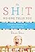The Sh!t No One Tells You: A Guide to Surviving Your Baby's First Year