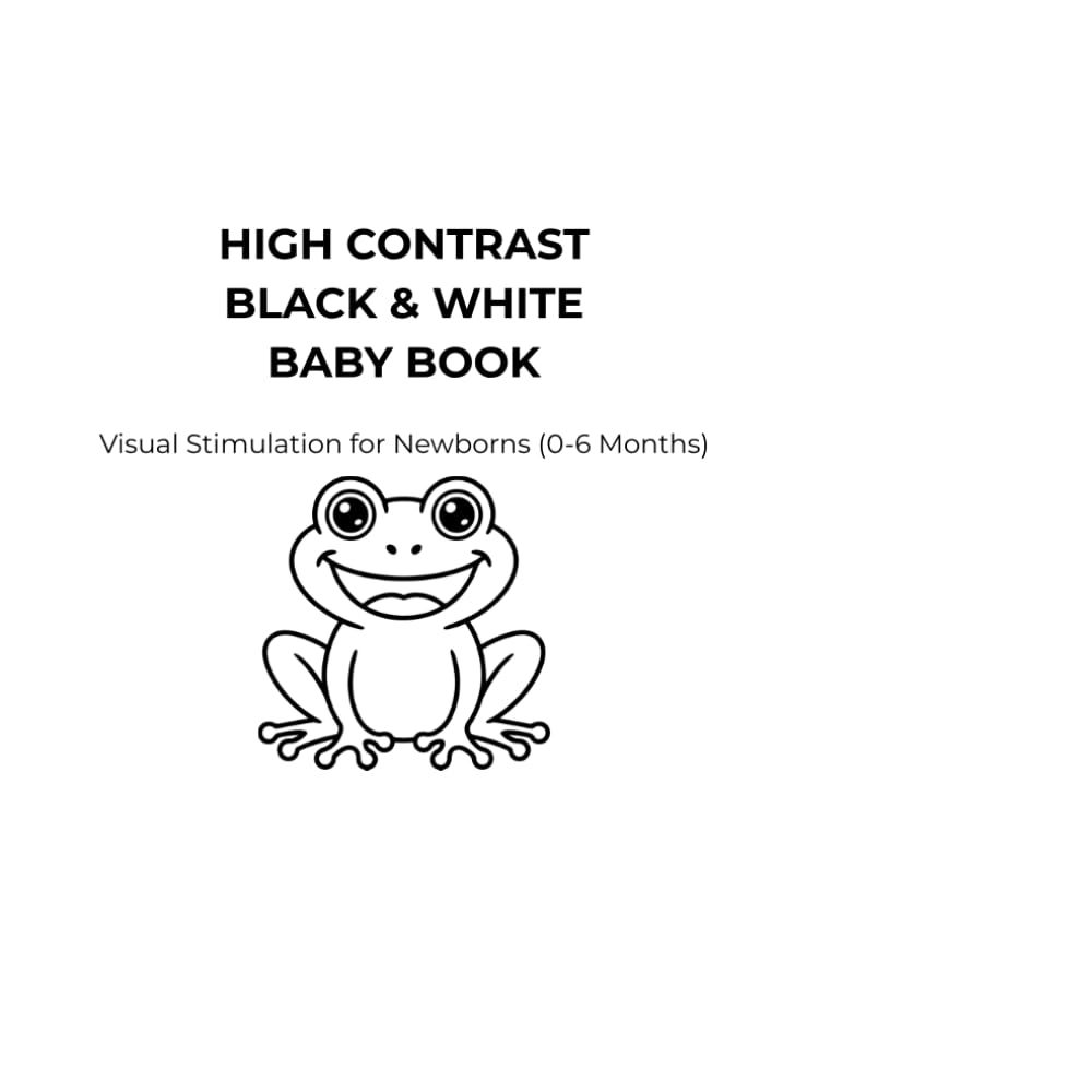 High Contrast Black & White Baby Book: Visual Stimulation for Newborns (0-6 Months)