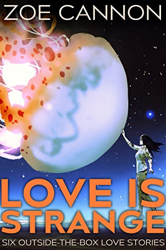 Cover of Love Is Strange: Six Outside-the-Box Love Stories